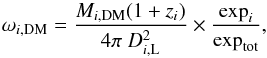 \begin{equation} \omega_{i,{\rm DM}} = \frac{M_{i,{\rm DM}}(1+z_i)}{4\pi~D^2_{i,{\rm L}}}\times\frac{\exp_i}{\exp_{\rm tot}}, \label{eqn:weights} \end{equation}