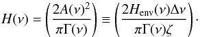 \begin{equation} H(\nu) = \left( \frac{2A(\nu)^2}{\pi \Gamma(\nu)} \right) \equiv \left( \frac{2H_{\rm env}(\nu)\Delta\nu}{\pi \Gamma(\nu)\zeta} \right)\cdot \label{eq:h} \end{equation}