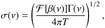 \begin{equation} \sigma(\nu) = \left(\frac{\mathcal{F}[\beta(\nu)]\Gamma(\nu)}{4\pi T}\right)^{1/2}, \label{eq:sig} \end{equation}