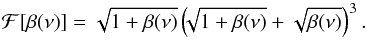 \begin{equation} \mathcal{F}[\beta(\nu)] = \sqrt{1+\beta(\nu)} \left(\!\!\sqrt{1+\beta(\nu)}+\sqrt{\beta(\nu)}\right)^3. \label{eq:fsig} \end{equation}