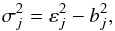 \begin{equation} \sigma_{j}^2 = \varepsilon_j^2 - b_j^2, \end{equation}