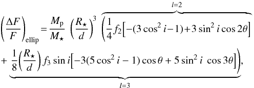 \begin{eqnarray} \label{eq:ellip_all} &&\left(\frac{\Delta F}{F} \right)_{\rm ellip} \!=\! \frac{M_{\rm p}}{M_{\star}} ~ \left( \frac{R_{\star}}{d} \right)^3 ~ \overbrace{ \left( \frac{1}{4} f_2\!\left[-(3\cos^2{i}\!-\!1)\! +\! 3\sin^2{i}\cos{2\theta} \right] \right.}^{l=2} \nonumber \\ && + \underbrace{ \left. \frac{1}{8}\!\left( \frac{R_{\star}}{d} \right) f_3 \sin{i}\! \left[-3(5\cos^2{i}-1) \cos{\theta} + 5\sin^2{i}\ \cos{3\theta} \right] \right) }_{l=3}, \end{eqnarray}