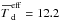 \hbox{$\xbar{T}_{\rm d}^{\rm eff} = 12.2$}