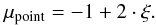 \appendix \setcounter{section}{1} \begin{equation} \mu_{\rm point} = -1 + 2 \cdot \xi . \label{mu_point} \end{equation}