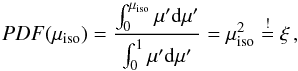 \appendix \setcounter{section}{1} \begin{equation} PDF(\mu_{\rm iso}) = \frac{ \int_{0}^{\mu_{\rm iso}} \mu' {\rm d}\mu' }{ \int_{0}^{1} \mu' {\rm d}\mu' } = \mu_{\rm iso}^2 \stackrel{!}{=} \xi \, ,\label{pdf_iso} \end{equation}