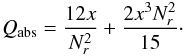 \begin{eqnarray} \label{eq:Qabs1} Q_{\rm abs} = \frac{12 x }{N_r^2} +\frac{2 x^3 N_r^2}{15} \cdot \end{eqnarray}