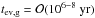 \hbox{$t_{\rm ev,g}={\cal O}(10^{6-8}~{\rm yr})$}