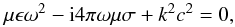 \begin{eqnarray} \mu \epsilon \omega^2 - {\rm i} 4 \pi \omega \mu \sigma + k^2 c^2 =0, \end{eqnarray}