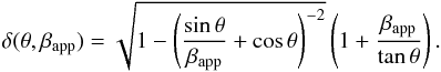 \begin{equation} \delta (\theta,\beta_{\rm app}) = \sqrt{1- \left(\frac{\sin \theta}{\beta_{\rm app}} + \cos \theta \right)^{-2}} \left(1+\frac{\beta_{\rm app}}{\tan \theta}\right). \label{eq::dopp_bapp} \end{equation}