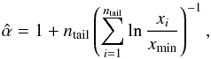 \begin{equation} \label{eqn:mle_powerlaw} \hat{\alpha} = 1 + n_{\rm tail} \left( \sum^{n_{\rm tail}}_{i=1} \ln \frac{x_i}{x_{\rm min}}\right)^{-1} , \end{equation}
