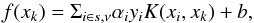 \begin{equation} f(x_{k})=\Sigma_{i\in s,\nu} \alpha_{i} y_{i}K(x_{i},x_{k})+b, \end{equation}
