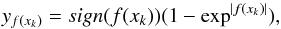 \begin{equation} y_{f(x_{k})}=sign(f(x_{k})) (1-\exp^{|f(x_{k})|}), \end{equation}