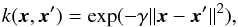 \begin{equation} k(\vec{x},\vec{x}')=\exp(-\gamma ||\vec{x}-\vec{x}'||^2), \label{Eq: GRB function} \end{equation}