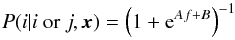 \begin{equation} P(i|i \mbox{ or }j,\vec{x}) =\left(1+{\rm e}^{Af+B}\right)^{-1} \end{equation}