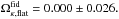 \hbox{$\Omega_{\kappa,\text{flat}}^{\text{fid}}=0.000\pm0.026.$}