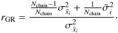 \begin{eqnarray} r_{\rm GR}={ {{N_{\text{chain}}-1}\over N_{\text{chain}}}\sigma^2_{\bar x_{i}}+{1\over N_{\text{chain}}}\bar \sigma^2_{i} \over \sigma^2_{\bar x_{i}} }\cdot \end{eqnarray}