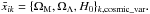 \hbox{$\bar x_{ik}=\{\Omega_{\rm M},\Omega_{\Lambda}, H_{0}\}_{k,\text{cosmic\_var}}.$}