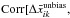 \hbox{$\text{Corr}[\Delta \bar x_{ik}^{\text{unbias}},$}