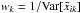 \hbox{$w_k=1/\text{Var}[\bar x_{ik}]$}