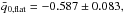 \hbox{$\bar q_{0,\text{flat}}=-0.587\pm0.083,$}