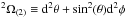 \hbox{$^2\Omega_{(2)}\equiv {\rm d}^2\theta+\sin^2(\theta){\rm d}^2\phi$}