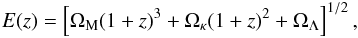 \begin{eqnarray} E(z) =\left[\Omega_{\rm M}(1+z)^3+\Omega_{\kappa}(1+z)^2+\Omega_{\Lambda}\right]^{1/2} , \end{eqnarray}