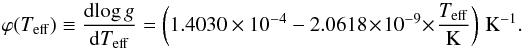 \begin{equation} \varphi(\Teff) \equiv \frac{{\rm d}\!\logg}{{\rm d}\Teff} = \left(1.4030 \times 10^{-4} - 2.0618\! \times\! 10^{-9}\! \times\! \frac{T_\mathrm{eff}}{\mathrm{K}}\right)\,\mathrm{K}^{-1}. \label{eq:calibration-correlation-parameter} \end{equation}