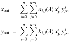 \appendix \setcounter{section}{1} \begin{eqnarray*} x_\mathrm{out} & \!\!\!=\!\!\! & \sum_{i=0}^n \sum_{j=0}^{n-i} a_{i,j}(\lambda)\,x_{p}^i\,y_{p}^j ,\\ y_\mathrm{out} & \!\!\!=\!\!\! & \sum_{i=0}^n \sum_{j=0}^{n-i} b_{i,j}(\lambda)\,x_{p}^i\,y_{p}^j , \end{eqnarray*}