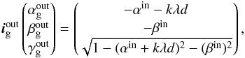 \appendix \setcounter{section}{1} \begin{equation} \vec{i}^{\rm out}_{\rm g} \begin{pmatrix} \alpha^{\rm out}_{\rm g} \\ \beta^{\rm out}_{\rm g}\\ \gamma^{\rm out}_{\rm g}\\ \end{pmatrix} = \begin{pmatrix} - \alpha^{\rm in}-k\lambda d \\ - \beta^{\rm in}\\ \sqrt{1-(\alpha^{\rm in}+k\lambda d)^2-(\beta^{\rm in})^2}\\ \end{pmatrix}, \label{eq:grating} \end{equation}