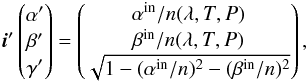 \appendix \setcounter{section}{1} \begin{equation} \vec{i}' \begin{pmatrix} \alpha' \\ \beta'\\ \gamma'\\ \end{pmatrix} = \begin{pmatrix} \alpha^{\rm in}/n(\lambda,T,P) \\ \beta^{\rm in}/n(\lambda,T,P)\\ \sqrt{1-(\alpha^{\rm in}/n)^2-(\beta^{\rm in}/n)^2}\\ \end{pmatrix} , \label{eq:p1} \end{equation}