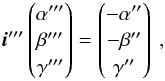 \appendix \setcounter{section}{1} \begin{equation} \vec{i}''' \begin{pmatrix} \alpha''' \\ \beta'''\\ \gamma'''\\ \end{pmatrix} = \begin{pmatrix} -\alpha'' \\ -\beta''\\ \gamma''\\ \end{pmatrix}\ , \label{eq:p3} \end{equation}