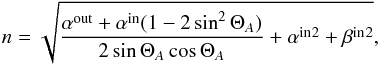 \appendix \setcounter{section}{1} \begin{equation} n = \sqrt{\frac{\alpha^{\rm out}+\alpha^{\rm in}(1-2\sin^2 \Theta_A)}{2\sin\Theta_A \cos\Theta_A}+\alpha^{\rm in}{}^2+\beta^{\rm in}{}^2} , \end{equation}