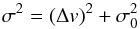 \begin{equation} \sigma^2 = (\Delta v)^2 + \sigma_0^2 \label{e:constdisp} \end{equation}