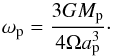 \begin{equation} \label{omegap} \omega_{\rm p}=\frac{3 G M_{\rm p}}{4 \Omega a_{\rm p}^3}\cdot \end{equation}