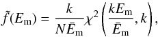 \begin{equation} \label{chi-col} \tilde{f}(E_{\rm m})=\frac{k}{N\bar{E}_{\rm m}}\chi^2\left( \frac{kE_{\rm m}}{\bar{E}_{\rm m}},k \right), \end{equation}