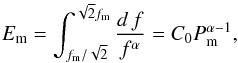 \begin{equation} \label{dyad} E_{\rm m}=\int_{f_{\rm m}/\sqrt{2}}^{\sqrt{2}f_{\rm m}}\frac{d\,f}{f^{\alpha}}=C_0P_{\rm m}^{\alpha-1}, \end{equation}
