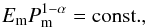 \begin{equation} \label{dyad2} E_{\rm m}P_{\rm m}^{1-\alpha}=\rm const., \end{equation}