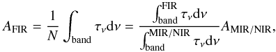 \begin{equation} {A_{\rm FIR}}=\frac{1}{N}\int_{\rm band}{\tau_{\nu}{\rm d}\nu}=\frac{\int_{\rm band}^{\rm FIR}{\tau_{\nu}{\rm d}\nu}}{\int_{\rm band}^{\rm MIR/NIR}{\tau_{\nu}{\rm d}\nu}}A_{\rm MIR/NIR}, \label{bandstr} \end{equation}