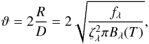 \begin{equation} \label{equation:EPM_vartheta} \vartheta = 2\frac{R}{D} = 2\sqrt{\frac{f_\lambda}{\zeta_\lambda^2\pi B_\lambda(T)}} , \end{equation}