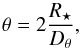 \begin{equation} \label{equation:theta_RDtheta} \theta = 2\frac{R_{\star}}{D_{\theta}} , \end{equation}
