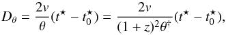 \begin{equation} \label{equation:DL_2v_theta_tt0} D_\theta = \frac{2v}{\theta}(t^{\star}-t_0^{\star}) = \frac{2v}{(1+z)^2 \theta^{\dag}}(t^{\star}-t^{\star}_0) , \end{equation}