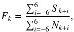 \begin{equation} \label{eq:sd_smoothing} F_k = \frac{ \sum_{i=-6}^{6} S_{k+i}}{\sum_{i=-6}^{6} N_{k+i}} , \end{equation}