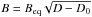 \hbox{$B = B_{\rm eq} \sqrt{D-D_0}$}