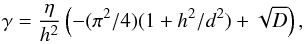 \begin{equation} \gamma = \frac{\eta}{h^{2}}\left(-(\pi^2/4)(1+ h^2/d^2) + \sqrt D \right), \label{estimgam} \end{equation}