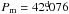 \hbox{$P_{\rm m} = 42\fd076$}