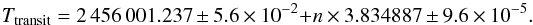 \begin{equation} T_{\rm transit} = 2\,456\,001.237 \,\pm\, 5.6\,\times\, 10^{-2} + n\,\times\, 3.834887 \,\pm\, 9.6 \,\times\, 10^{-5} . \end{equation}