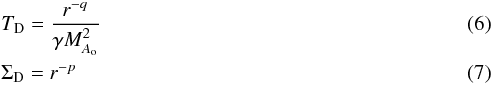 \begin{eqnarray} &&T_{\rm D}= \frac{r^{-q}}{\gamma M_{A_{\rm o}}^2} \label{equiT}\\ &&\Sigma_{\rm D}= r^{-p} \end{eqnarray}