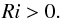 \begin{equation} Ri>0 . \end{equation}