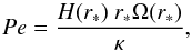 \begin{equation} Pe = {{H(r_*)~{r_*} \Omega(r_*)} \over \kappa}, \label{peclet} \end{equation}