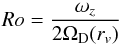 \begin{equation} Ro= {\omega_z \over 2 \Omega_{\rm D}(r_v)} \end{equation}